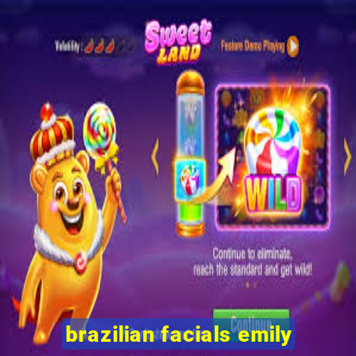 brazilian facials emily